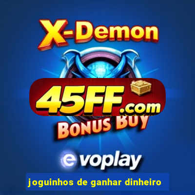 joguinhos de ganhar dinheiro